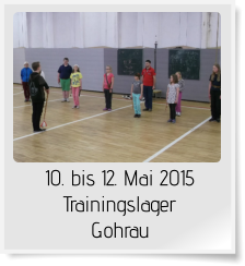 10. bis 12. Mai 2015 Trainingslager Gohrau