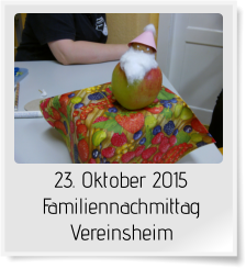 23. Oktober 2015 Familiennachmittag Vereinsheim
