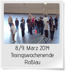8./9. März 2014 Traingswochenende Roßlau