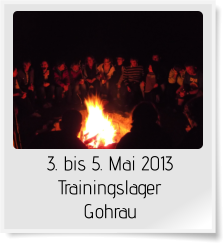 3. bis 5. Mai 2013 Trainingslager  Gohrau