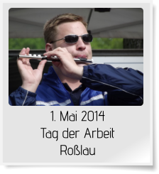 1. Mai 2014 Tag der Arbeit  Roßlau