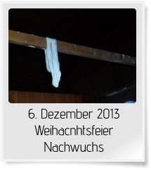6. Dezember 2013 Weihacnhtsfeier Nachwuchs