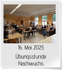 16. Mai 2025 Übungsstunde Nachwuchs