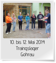 10. bis 12. Mai 2014 Traingslager Gohrau