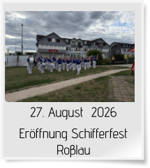 27. August  2026 Eröffnung Schifferfest Roβlau